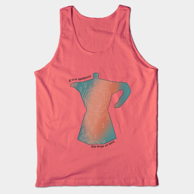 O true apothecary, thy drugs are quick Tank Top by ketchwehr